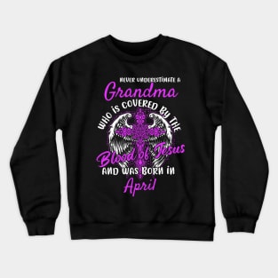 Christian Grandma who was Born in April Birthday Faith Gift Crewneck Sweatshirt